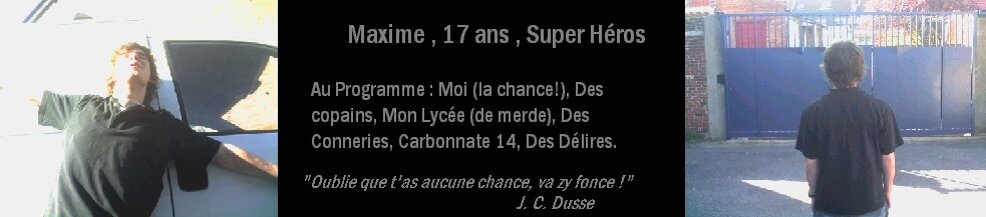 § RAMPAGE §   Maxou le Kasscou les gars, chui là, c'est superman