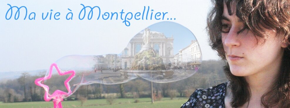 Ma vie à Montpellier...