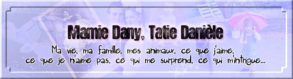 Mamie Dany, Tatie Danièle