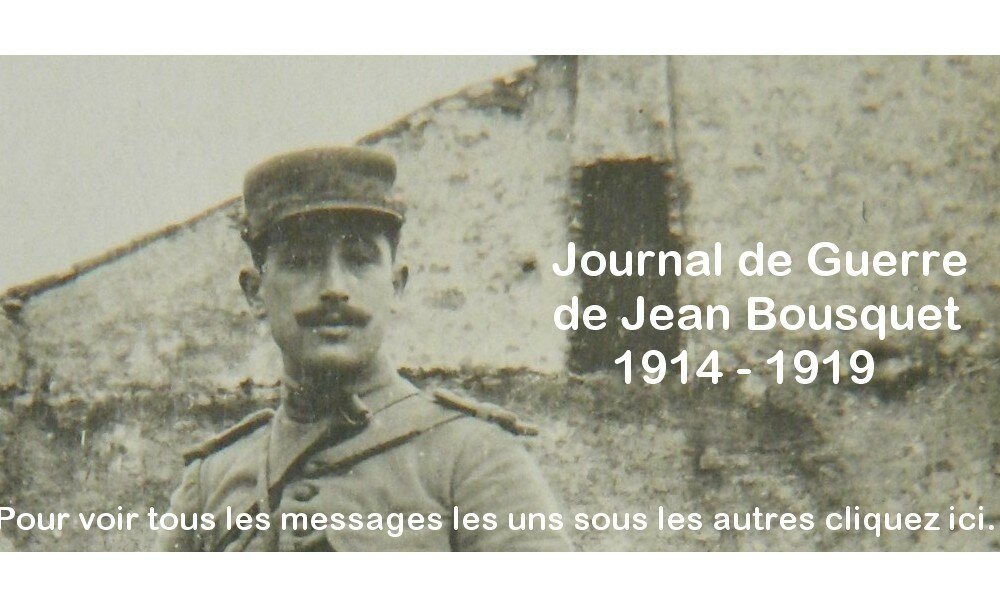 Journal de guerre de Jean Bousquet 1914-1919. Cliquez ici pour voir tous les messages les uns sous les autres...