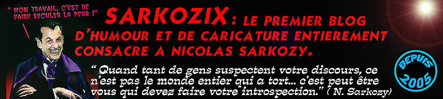 Sarkozix, le numéro 1 des blogs d'humour et de caricature entièrement consacré à Nicolas SARKOZY