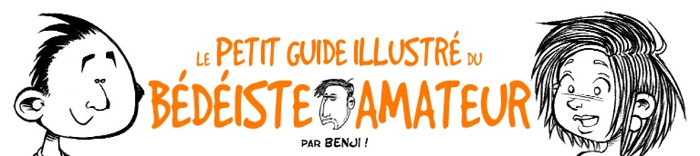 le Petit Guide Illustré du BÉDÉISTE AMATEUR !!