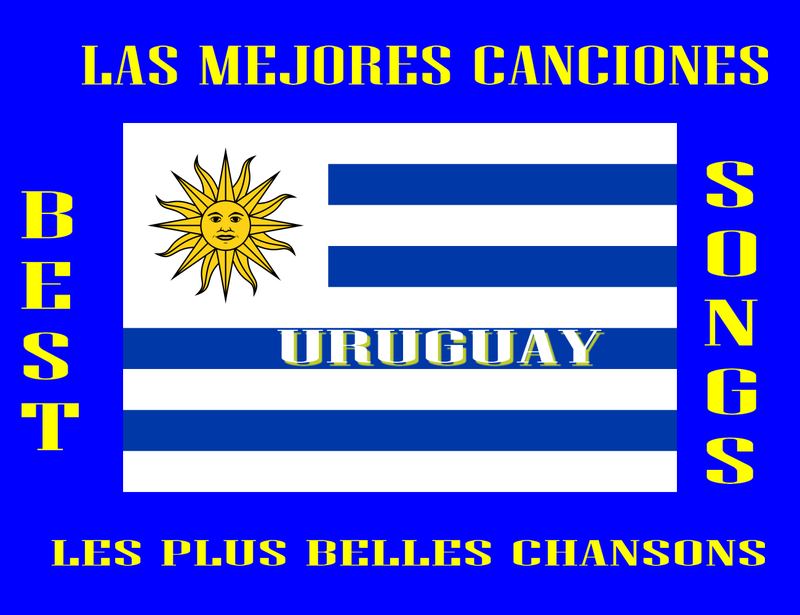Uruguay Las Mejores Canciones Les Plus Belles Chansons The Best Songs