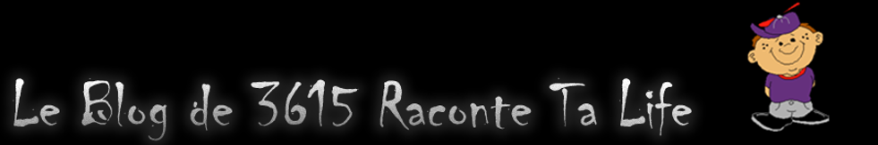 3615 Raconte Ta Life