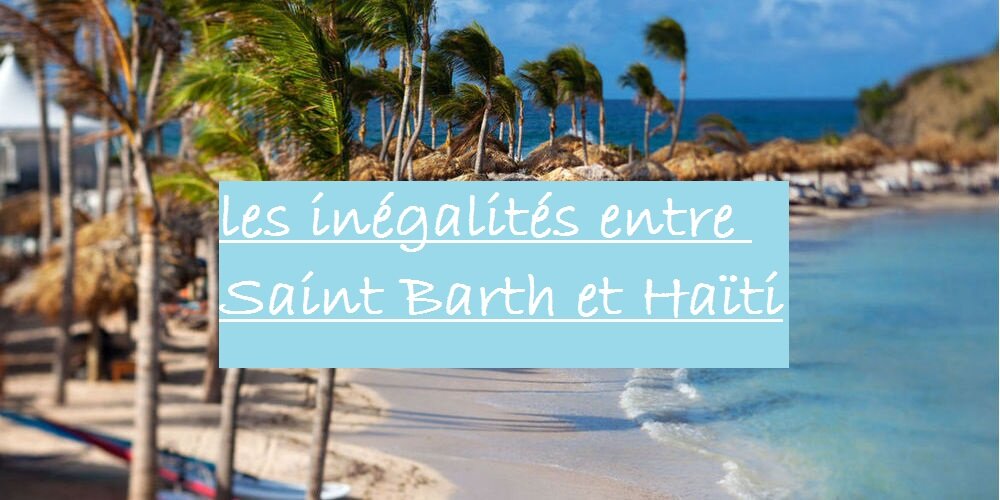 Les inégalités entre Saint Barth et Haïti