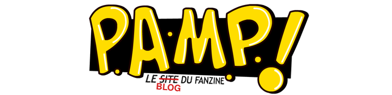 Le blog du fanzine P.A.M.P.!