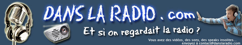 DANSLARADIO.com - Le site qui regarde la radio !