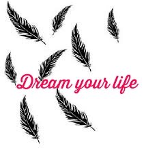 Dream your life