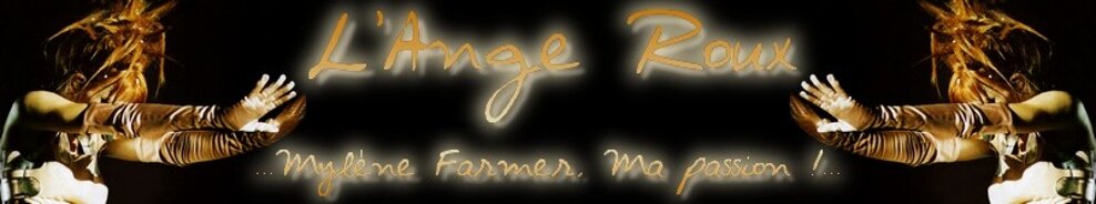 L'Ange Roux, Blog exclusivement consacré a Mylène Farmer !