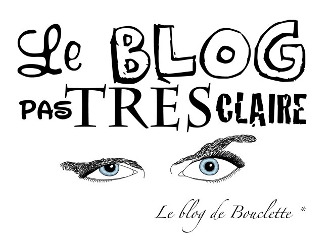 Le blog pas très clair(e) - Bouclette's blog *