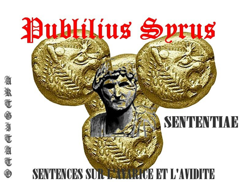 Publilius Syrus Sentences Sententiae Sur l'argent l'avidité l'avarice Artgitato