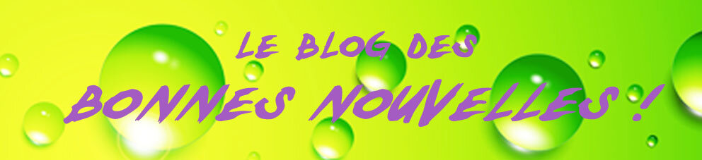 Le Blog des Bonnes Nouvelles!