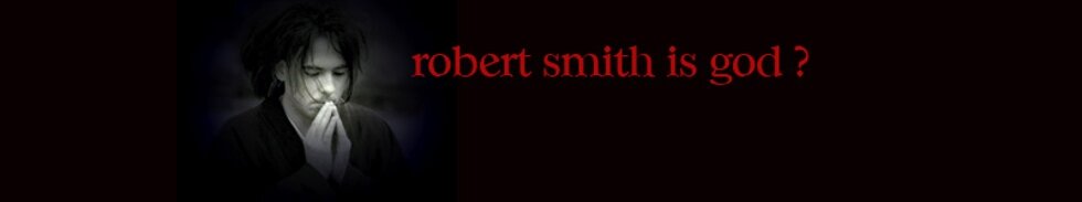 robert smith is god ?