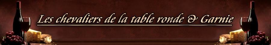 "Les chevaliers de la table ronde & garnie..."