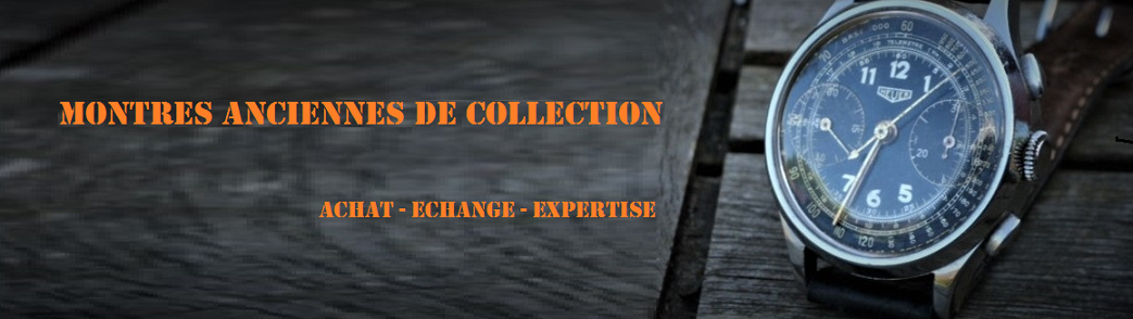 Montres Anciennes de Collection       Achat - Echange - Expertise