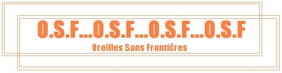 O.S.F. (Oreilles Sans Frontières)