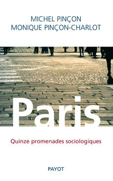 Ouvrage : Paris Quinze promenades sociologiques, Michel Pinçon et Monique Pinçon-Charlot, Ed Payot, 2009