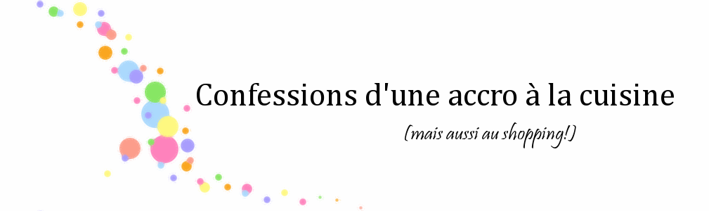 Confessions d'une accro à la cuisine (et aussi au shopping!)