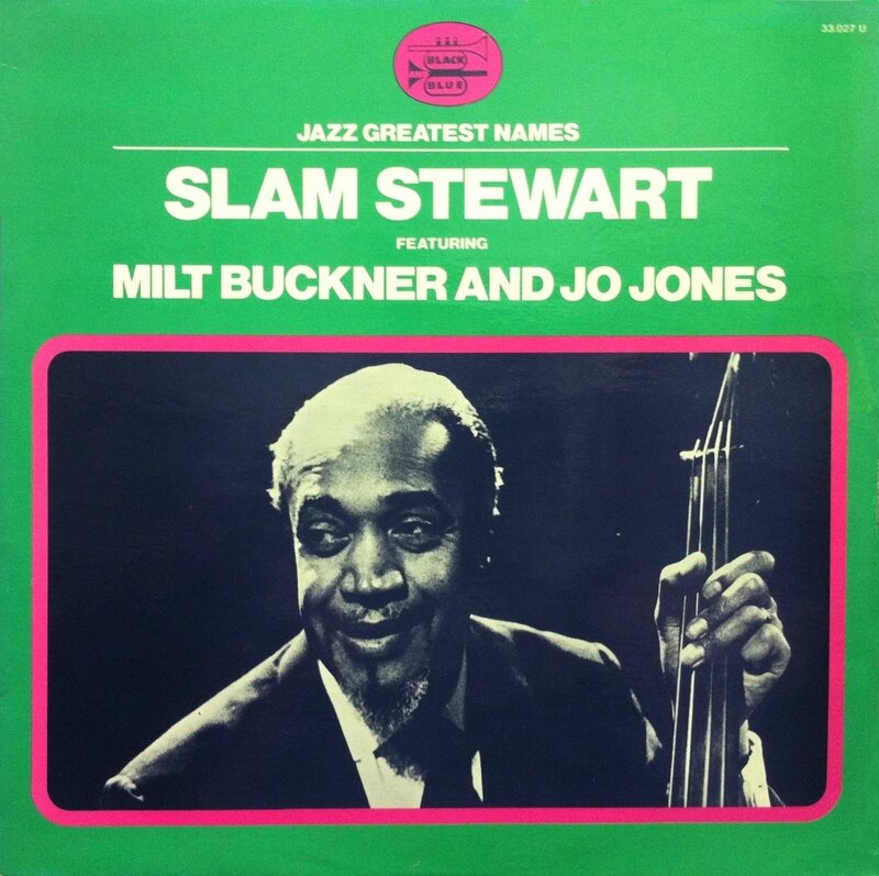 Slam Stewart Featuring Milt Buckner And Jo Jones - 1971 - Slam Stewart Featuring Milt Buckner And Jo Jones (Black and Blue)