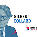 DIMANCHE EN POLITIQUE SUR FRANCE 3 N°73 : <b>GILBERT</b> <b>COLLARD</b>