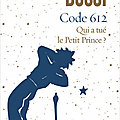 Code 612 : Qui a tué le Petit Prince? de <b>Michel</b> <b>Bussi</b>