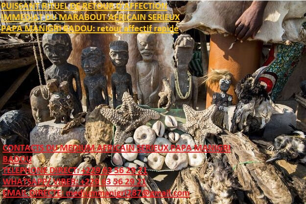 PUISSANT RITUEL DE RETOUR D'AFFECTION IMMEDIAT DU MARABOUT AFRICAIN SERIEUX PAPA MANIGRI BADOU retour affectif rapide