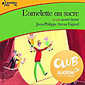 <b>Club</b> <b>Audible</b> : L'omelette au sucre, de Jean-Philippe Arrou-Vignod & lu par Laurent Stocker