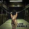 Live Animals (Hostel : Chapitre 25... au moins !)