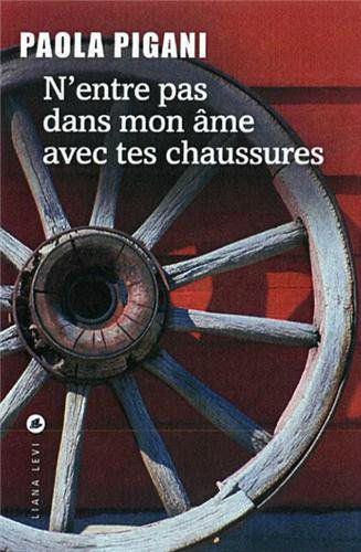 N’entre pas dans mon âme avec tes chaussures – Paola Pigani Lectures de Liliba