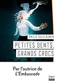 Petites dents, grands crocs - Emilie Guillaumin - Babelio