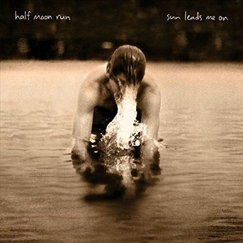 Half moon run - Sun leads me on