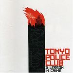 TOKYO_POLICE_CLUB___A_LESSON_IN_CRIME