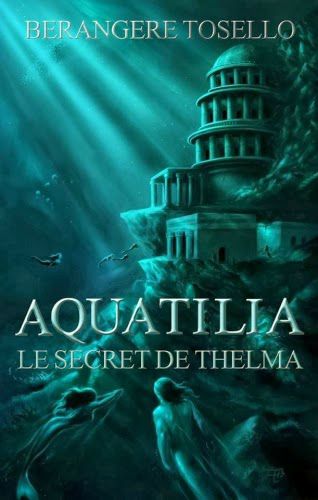 Aquatilia, tome 1 - Le secret de Thelma