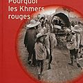 Pourquoi les <b>Khmers</b> rouges ?