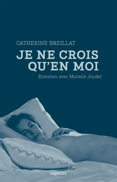 Catherine-Breillat-Je-ne-crois-qu-en-moi-Entretien-avec