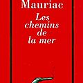 Les chemins de la mer, roman de <b>François</b> <b>Mauriac</b>