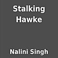 Stalking Hawke ❉❉❉ Nalini Singh