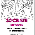 Socrate médecin pour temps de crises et de catastrophes, Jean-Louis Cianni (2022)