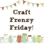 Craft frenzy Friday