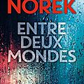 ENTRE DEUX MONDES - <b>Olivier</b> <b>NOREK</b>