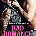 Bad romance tome 2 de <b>Céline</b> <b>Mancellon</b>