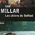 MILLAR Sam / Les chiens de Belfast.