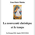 LA <b>NOUVEAUTÉ</b> CHRISTIQUE ET LE TEMPS. Forum 104 en 2013-2014. Présentation, table des matières, fichiers téléchargeables