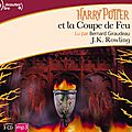 Harry Potter et la Coupe de Feu, de J. K. Rowling & Lu par <b>Bernard</b> <b>Giraudeau</b>