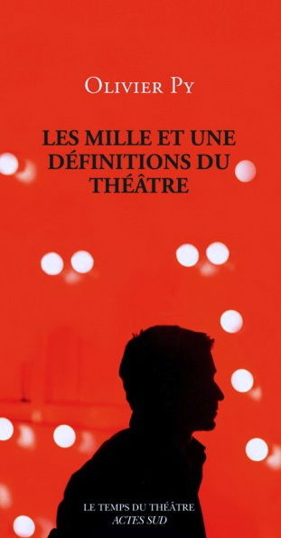 Olivier Py - Les mille et une de´finitions du the´a^tre