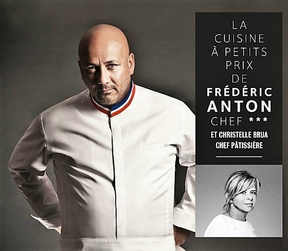 La Cuisine à petits prix de Frédéric Anton, chef ___ et Christelle Brua, chef pâtissière