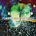Too Many Friend : le <b>nouveau</b> <b>single</b> de Placebo!