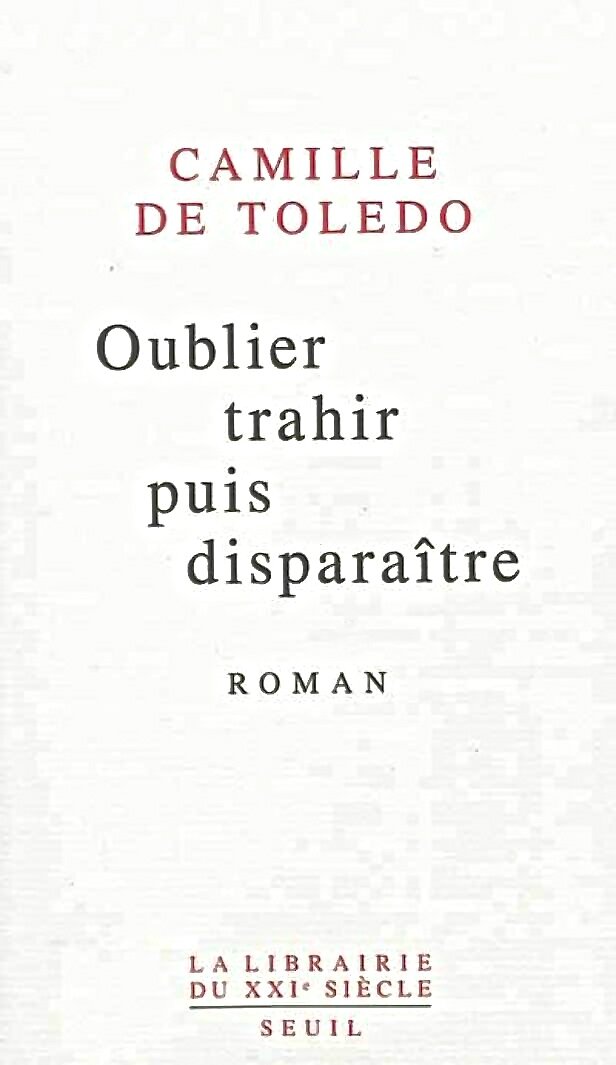 Camille de Toledo - Oublier trahir puis disparaître
