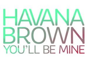 HAVANA BROWN you'll be mine copie