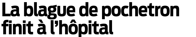 2018 09 14 SO La blague de Pochetron finit à l'hôpital